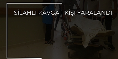 Silahlı kavga 1 kişi Yaralandı 