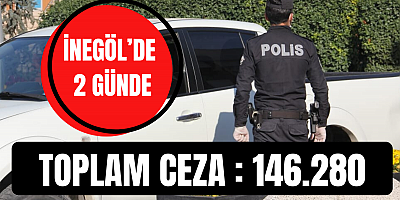 İNEGÖL’DE 46 KİŞİYE 146 BİN 280 TL CEZA KESİLDİ