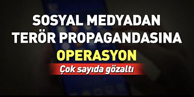 Sosyal medyadan terör propagandasına operasyon: Çok sayıda gözaltı
