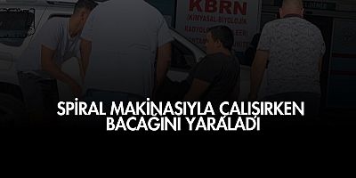 Spiral Makinesiyle Çalışırken Bacağını Yaraladı