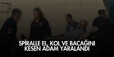 Spiralle el, kol ve bacağını kesen adam yaralandı