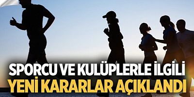 SPORCU VE KULÜPLERLE İLGİLİ YENİ KARARLAR AÇIKLANDI