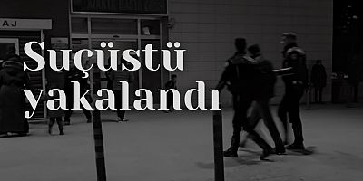 Suçüstü yakalandı