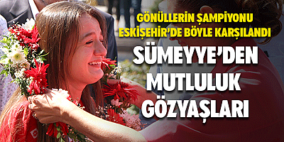 Sümeyye'ye Eskişehir'de coşkulu karşılama