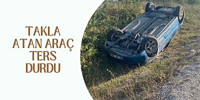 Takla atan araç ters durdu