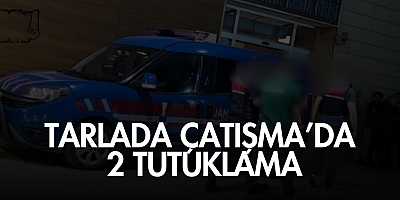 Tarlada Çatışma’da 2 Tutuklama