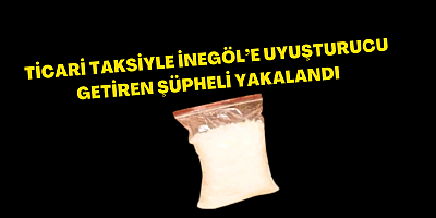 Ticari Taksiyle İnegöl’e Uyuşturucu Getiren Şüpheli Yakalandı