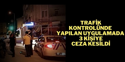 Trafik kontrolünde yapılan uygulamada  3 kişiye ceza kesildi.