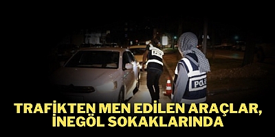 Trafikten men edilen araçlar, İnegöl sokaklarında 