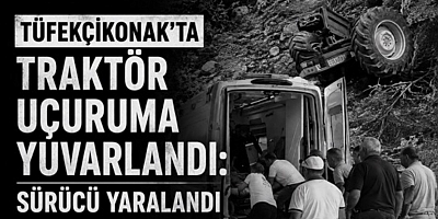 Tüfekçikonak’ta Traktör Uçuruma Yuvarlandı: Sürücü Yaralandı