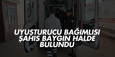Uyuşturucu Bağımlısı Şahıs Baygın Halde Bulundu
