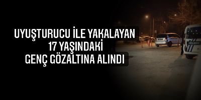 Uyuşturucu ile yakalayan 17 yaşındaki genç gözaltına alındı