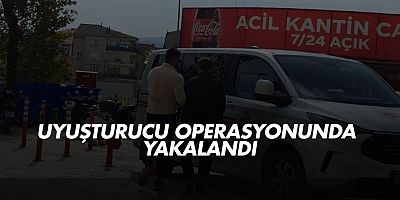 Uyuşturucu operasyonunda yakalandı