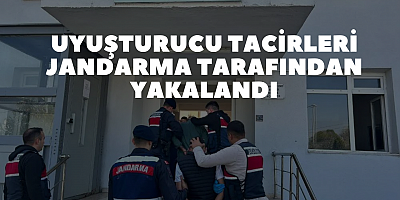 UYUŞTURUCU TACİRLERİ JANDARMA TARAFINDAN YAKALANDI