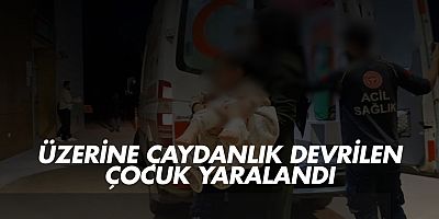Üzerine çaydanlık devrilen çocuk yaralandı