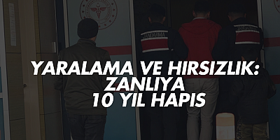 Yaralama ve Hırsızlık: Zanlıya 10 Yıl Hapis