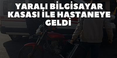 Yaralı bilgisayar kasası ile hastaneye geldi 