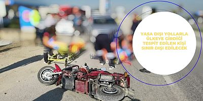 Yasa dışı yollarla ülkeye girdiği tespit edilen kişi sınır dışı edilecek