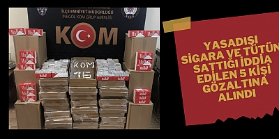Yasadışı sigara ve tütün sattığı iddia edilen 5 kişi gözaltına alındı