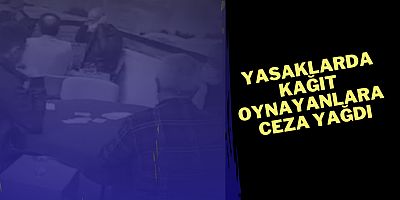 Yasaklarda kağıt oynayanlara ceza yağdı
