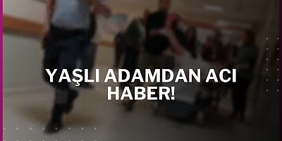YAŞLI ADAMDAN ACI HABER!