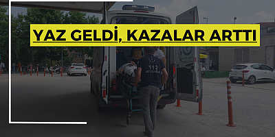 Yaz geldi, kazalar arttı