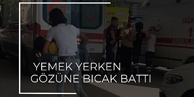 YEMEK YERKEN GÖZÜNE BICAK BATTI
