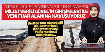 YENİ FUAR ALANININ 2 YILLIK HİKAYESİ MİLLETVEKİLİ GÜREL’İN GİRİŞİMLERİ İLE YENİ FUAR ALANINA KAVUŞUYORUZ