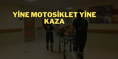 Yine motosiklet yine kaza