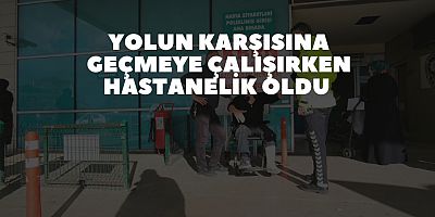 Yolun karşısına geçmeye çalışırken hastanelik oldu 