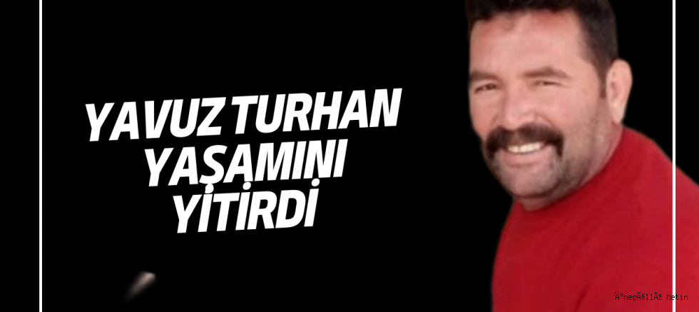 Yavuz Turhan yaşamını yitirdi 